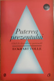 Puterea prezentului. Ghid de dezvoltare spirituala, Eckhart Tolle