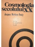 Jacques Merleau-Ponty - Cosmologia secolului XX (Editia: 1978)