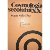 Jacques Merleau-Ponty - Cosmologia secolului XX (Editia: 1978)