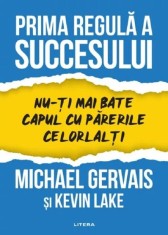 Prima regula a succesului. Nu-ti mai bate capul cu parerile celorlalti - Litera