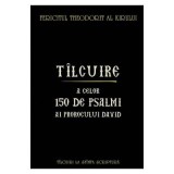 Tilcuire a celor 150 de psalmi ai Prorocului David - Fericitul Theodorit al Kirului