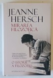MIRAREA FILOZOFICA , O ISTORIE A FILOZOFIEI de JEANNE HERSCH , 2022