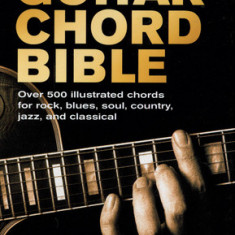 Guitar Chord Bible: Over 500 Illustrated Chords for Rock, Blues, Soul, Country, Jazz, and Classical