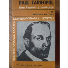 Paul Zarifopol Intre Fragment Si Constructie - Mircea Muthu ,304116