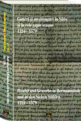 Comert si mestesuguri in Sibiu si in cele Sapte Scaune: 1224-1579 / Handel und Gewerbe in Hermannstadt und in den Sieben St&amp;uuml;hlen. 1224-1479 foto