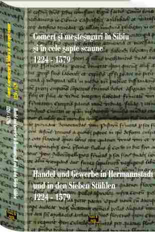 Comert si mestesuguri in Sibiu si in cele Sapte Scaune: 1224-1579 / Handel und Gewerbe in Hermannstadt und in den Sieben St&uuml;hlen. 1224-1479