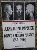 JURNALUL UNUI INSPECTOR DE LA DIRECTIA ARTELOR PLASTICE- PETRE OPREA AUTOGRAF