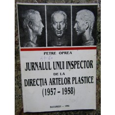 JURNALUL UNUI INSPECTOR DE LA DIRECTIA ARTELOR PLASTICE- PETRE OPREA AUTOGRAF