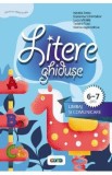 Litere ghiduse. Limbaj si comunicare 6-7 ani - Natalia Zotea, Ecaterina Schimbator, Lucia Mihaila, Tatiana Tcaci, Viorica Zagorodniuc