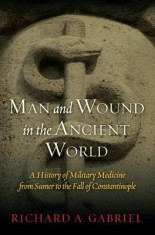 Man and Wound in the Ancient World: A History of Military Medicine from Sumer to the Fall of Constantinople foto