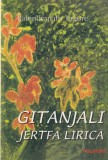 Rabindranath Tagore - Gitanjali. Jertfa lirică