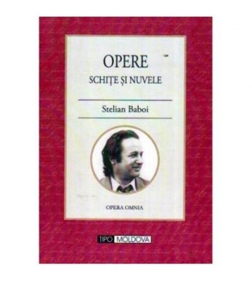 Stelian Baboi - Opere. Schite si nuvele - Opera Omnia - 108731 foto