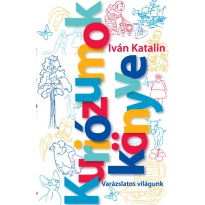 Kuri&amp;oacute;zumok K&amp;ouml;nyve - Var&amp;aacute;zslatos vil&amp;aacute;gunk - Iv&amp;aacute;n Katalin foto
