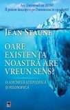 Cumpara ieftin Oare existenta noastra are un sens? O ancheta stiintifica si filosofica/Jean Staune