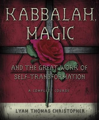 Kabbalah, Magic and the Great Work of Self-Transformation: A Complete Course foto