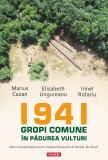 Cumpara ieftin 1941. Gropi Comune &Icirc;n Pădurea Vulturi, Elisabeth Ungureanu, Marius Cazan, Irinel Rotariu - Editura Polirom