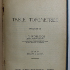 TABLE TOPOMETRICE CENTESIMALE de I.G. NICULESCU, EDITIA A II-A REVAZUTA SI ADAUGITA, 1929