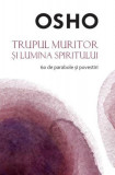 Trupul muritor și lumina spiritului - Paperback brosat - Osho - Litera