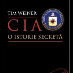 CIA. O ISTORIE SECRETA - TIM WEINER