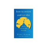 How to Retire and Not Die: The 3 Ps That Will Keep You Young