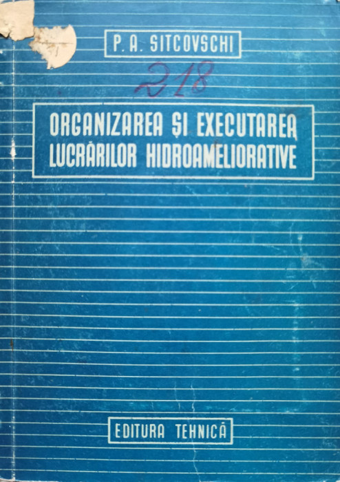 Organizarea Si Executarea Lucrarilor Hidroameliorative - P. A. Sitcovschi , C584