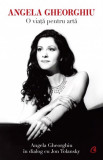 Angela Gheorghiu. O viata pentru arta - Curtea Veche