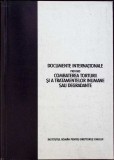 DOCUMENTE INTERNATIONALE PRIVIND COMBATEREA TORTURII SI A TRATAMENTELOR INUMANE SAU DEGRADANTE-IRINA MOROIA-335686