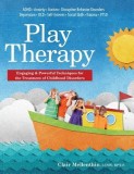 Play Therapy: Engaging &amp; Powerful Techniques for the Treatment of Childhood Disorders