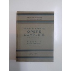 OPERE COMPLETE , TEORIA FATALISMULUI , VOL. I de VASILE CONTA , 1923