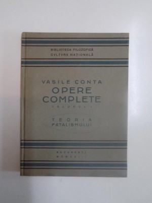 OPERE COMPLETE , TEORIA FATALISMULUI , VOL. I de VASILE CONTA , 1923 foto