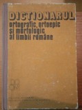 DICTIONARUL ORTOGRAFIC,ORTOEPIC SI MORFOLOGIC AL LIMBII ROMANE -1982