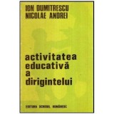 Ion Dumitrescu si Nicolae Andrei - Activitatea educativa a dirigintelui - Continut si metoda - 117090