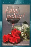 Cumpara ieftin Adio, pahar! Efectele alcoolului asupra organismului uman - 2009 - Emil Radulescu (A198)
