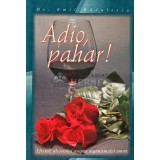 Adio, pahar! Efectele alcoolului asupra organismului uman - 2009 - Emil Radulescu (A198)