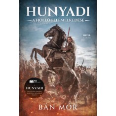 Hunyadi - A holl&oacute; felemelked&eacute;se - B&aacute;n M&oacute;r
