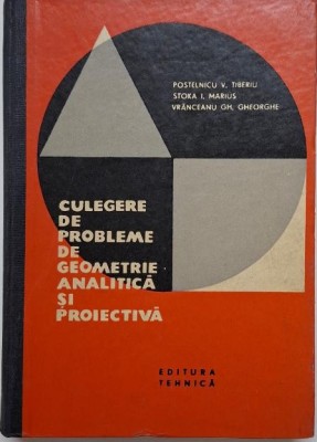 Culegere de probleme de geometrie analitica si proiectiva &amp;ndash; Postelnicu V. Tiberiu foto