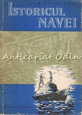 Istoricul Navei - B. Kozlowski - Tiraj: 3160 Exemplare