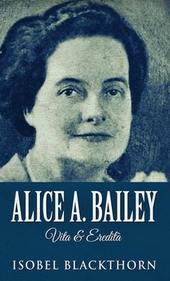 Alice A. Bailey - Vita &amp;amp; Eredit foto