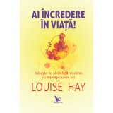 Ai incredere in viata! - Louise Hay
