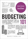 Budgeting 101: From Getting Out of Debt and Tracking Expenses to Setting Financial Goals and Building Your Savings, Your Essential Gu