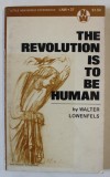 THE REVOLUTION IS TO BE HUMAN by WALTER LOWENFELS , 1973