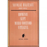 Nicolae Balcescu - Romanii supt Mihai-Voievod Viteazul - 118897