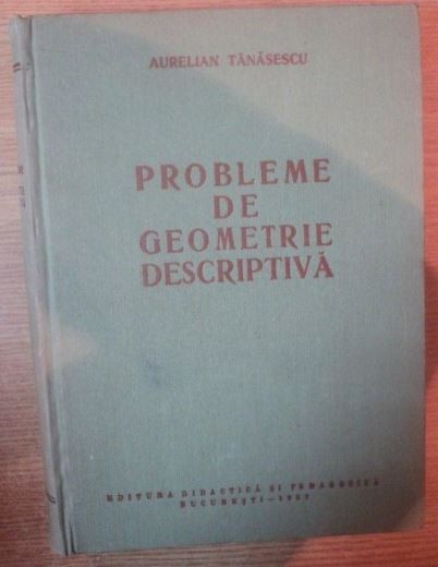 Aurelian Tanasescu - Probleme de Geometrie Descriptiva