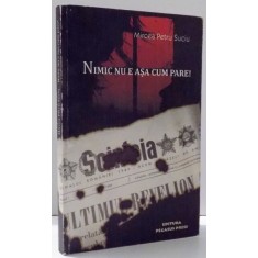 NIMIC NU E ASA CUM PARE ! de MIRCEA PETRU SUCIU , 2009