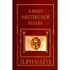 A Nagy Miszt&eacute;riumok Kulcsa - Eliphas L&eacute;vi - Carte Maghiara, Ezoterie, Ocultism, Cabala - 2010, 229 Pagini