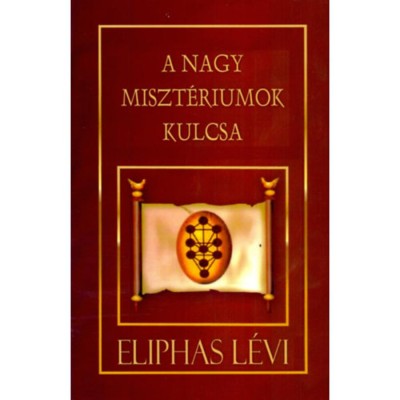 A Nagy Miszt&amp;eacute;riumok Kulcsa - Eliphas L&amp;eacute;vi foto