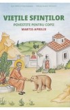 Vietile Sfintilor povestite pentru copii. Martie-Aprilie - Anna Fotopoulou, Dimitris Fotopoulou