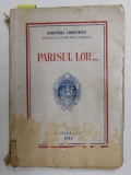 PARISUL LOR ...MOMENTE DIN VREMEA DOMNILOR IN UNIFORME VERZI de DOROTHEA CHRISTESCU , 1944 , DEDICATIE *, PREZINTA PETE , URME DE UZURA , COPERTA CU D