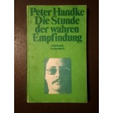 Peter Handke - Die Stunde der wahren Empfindung