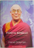 Forta binelui. Viziunea lui Dalai Lama pentru lumea de azi &ndash; Daniel Goleman (putin uzata)
